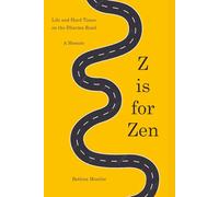 Z is for Zen: Life and Hard Times on the Dharma Road. A Memoir.