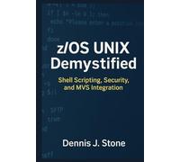 z/OS UNIX Demystified: Shell Scripting, Security, and MVS Integration (IBM Mainframe Series)