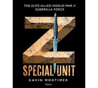 Z Special Unit: The Elite Allied World War II Guerrilla Force