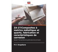 ZA-27/Composites à matrice métallique et quartz, fabrication et caractéristiques de corrosion: Sauver l'humanité de la perte due à la corrosion