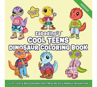 Zabadino's Cool Teens Dinosaur Coloring Book: Cute, Cozy & Bold Designs for Stress Relief & Mindful Relaxation For All Ages (Zabadino’s World - Where Chaos Meets Color!)