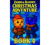 Zabbo & Bloomy’s Christmas Adventure: A Heartwarming Tale of Lost Warmth and Holiday Magic for Kids 6-10 (Zabbo & Bloomy’s Christmas Adventure Series (Story + Coloring for Kids 6-10))