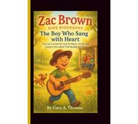 Zac Brown Kids Biography: The Boy Who Sang with Heart - How Zac Turned His Love for Music, Family, and Country into a Band That Rocked the World