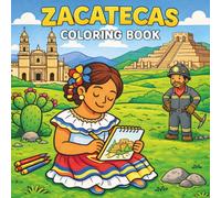 Zacatecas Coloring Book: Fun and Relaxing Cultural Pages Featuring La Quemada, Jerez, Silver Mining, and Zacatecas City: A Cultural Coloring Adventure ... States (Mexico States Coloring Book Series)