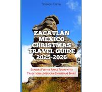 Zacatlán Mexico Christmas Travel Guide 2025-2026: Explore Festive Apple Town with Traditional Mexican Christmas Spirit (Winter and Christmas 2025-2026 Travel Guide and Vacation Book)
