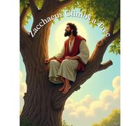 Zacchaeus Climbs a Tree: A Tale of a Little Man with a Big Heart
