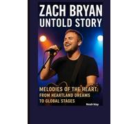 ZACH BRYAN UNTOLD STORY: Melodies of the Heart:From Heartland Dreams to Global Stages