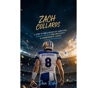ZACH COLLAROS: A Story of How a Relentless Competitor Rewrote His Path from Uncertainty to Championship Legacy