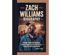 ZACH WILLIAMS BIOGRAPHY: From Pain to Praise - Overcoming Life’s Struggles Through Faith and Music