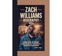 ZACH WILLIAMS BIOGRAPHY: From Pain to Praise - Overcoming Life’s Struggles Through Faith and Music