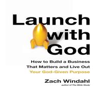 Zach Windahl Launch with God: How to Build a Business That Matters & Live Out Zach Windahl Multicolor