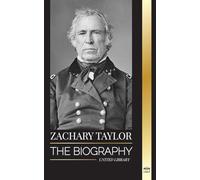 Zachary Taylor: The biography of a planter, general and president (History)