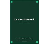 Zachman Framework A Complete Guide - 2021 Edition