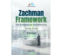 Zachman Framework For Enterprise Architecture Study Guide: A Practical Guide for Business and IT Alignment