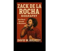 ZACK DE LA ROCHA BIOGRAPHY: How Music Became A Movement