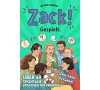 Zack! Gespielt: Nie mehr Langeweile: Über 60 spontane Spielideen für Freunde - ganz ohne Aufwand!