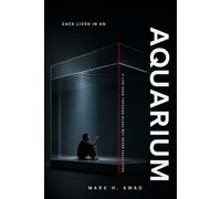 ZACK LIVED IN AN AQUARIUM: The Life He Watched but Never Lived