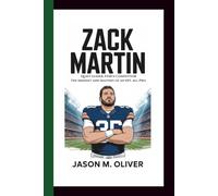 ZACK MARTIN: Quiet Leader, Fierce Competitor: The Mindset and Mastery of an NFL All-Pro.