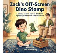 Zack’s Off-Screen Dino Stomp: A Calming Somatic Story to Help Settle Big Feelings and Screen-Time Transitions