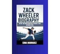 ZACK WHEELER BIOGRAPHY: THE GRIT AND GROWTH BEHIND ONE OF BASEBALL’s MOST DEPENDABLE ARMS