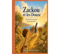 Zackou et les Douze: Qui étaient ces hommes qui ont suivi Jésus ?