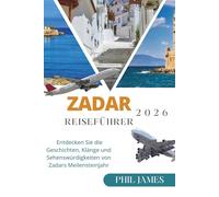 ZADAR 2026 REISEFÜHRER: Entdecken Sie die Geschichten, Klänge und Sehenswürdigkeiten von Zadars Meilensteinjahr