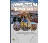 ZADAR, CROATIA: Explore Croatia’s Coastal Gem with Itineraries, Hidden Beaches, and Local Food Secrets.