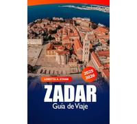 Zadar Guía de Viaje 2025-2026: Descubre la costa histórica de Croacia, ruinas antiguas, playas espectaculares, cultura vibrante y consejos locales
