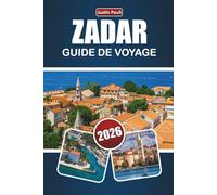 ZADAR GUIDE DE VOYAGE 2026: Découvrez les meilleures plages, sites historiques, cuisine locale et expériences culturelles dans la ville côtière croate