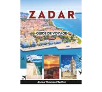 ZADAR GUIDE DE VOYAGE 2026: Explorez les anciennes rues romaines, les couchers de soleil de l'Adriatique, les escapades sur les îles et la culture croate intemporelle au cœur de l'Europe