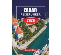 ZADAR REISEFÜHRER 2025-2026: Erkunden Sie Kroatiens Top-Attraktionen, versteckte Juwelen, die Adriaküste und die lokale Küche für Anfänger
