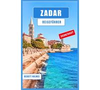 ZADAR Reiseführer 2026-2027: Entdecken Sie Kroatiens Küstenjuwel mit Altstadtspaziergängen, Inselausflügen, lokaler Küche, malerischen Tagesausflügen und authentischen Adria-Erlebnissen.