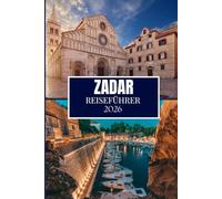 ZADAR REISEFÜHRER 2026: Dinge, die ich gerne gewusst hätte, bevor ich nach Zadar gereist bin