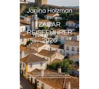 ZADAR REISEFÜHRER 2026: Entdecken Sie den antiken Charme Kroatiens - Sehenswürdigkeiten, Geheimtipps und atemberaubende Sonnenuntergänge für ein unvergessliches Adria-Abenteuer