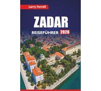 ZADAR REISEFÜHRER 2026: Erkunden Sie Kroatiens Adriaküste mit Rundgängen, Karten, Top-Attraktionen, lokalem Essen und praktischen Tipps