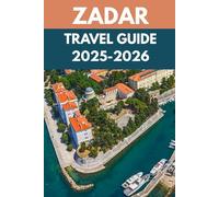 Zadar Travel Guide 2025-2026: A Local’s Guide to Dalmatian Charm, Roman Ruins & Adriatic Adventures
