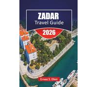 ZADAR TRAVEL GUIDE 2025-2026: Explore Croatia’s Top Attractions, Hidden Gems, Adriatic Coast, and Local Cuisine for First Timer