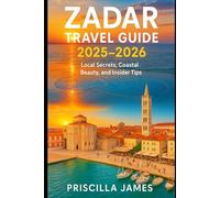 Zadar Travel Guide 2025-2026: Local Secrets, Costal Beauty and Insider Tips (WanderWise Travel Series : Authentic guides with maps, local insights & cultural gems for smart travelers)