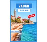 ZADAR Travel Guide 2026-2027: Explore Croatia’s Coastal Gem with Old Town Walks, Island Escapes, Local Cuisine, Scenic Day Trips, and Authentic Adriatic Experiences