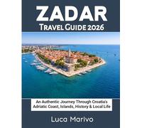Zadar Travel Guide 2026: An Authentic Journey Through Croatia’s Adriatic Coast, Islands, History & Local Life