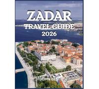 ZADAR TRAVEL GUIDE 2026: Explore Hidden Gems, Local Secret and Unforgettable Adventure