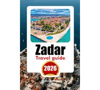 ZADAR TRAVEL GUIDE 2026: Find off-the-beat spots, historic highlights, insider advice, and unforgettable vacations.
