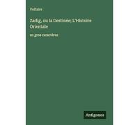 Zadig, ou la Destinée; L'Histoire Orientale: en gros caractères