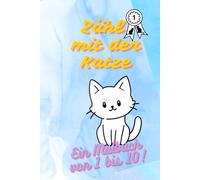 Zähl mit der Katze Ein Malbuch von 1 bis 10: Lerne spielerisch die Zahlen von 1 bis 10 mit süßen Katzen - Ein Malbuch für Kinder ab 3 Jahren