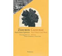 Zäsuren / Caesurae: Paul Celans Spätwerk / Paul Celan's Later Work