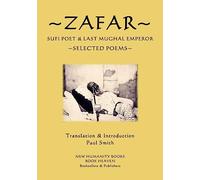 Zafar - Sufi Poet & Last Mughal Emperor: Selected Poems