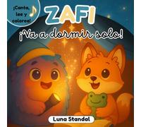 ¡Zafi va a dormir solo!: Cuento infantil para superar el miedo a dormir solo para niños de 3 a 5 años (Las aventuras de Zafi: Canta, colorea y aprende)