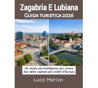 Zagabria E Lubiana Guida turistica 2026: Un modo più intelligente per vivere due delle capitali più vivibili d'Europa