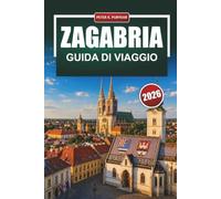 ZAGABRIA Guida di viaggio 2026: Itinerari pratici, costi onesti e scelte di riferimento per chi visita alla prima esperienza
