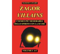 Zagor Villains: I nemici più memorabili dello Spirito con la Scure - Volume I A-C